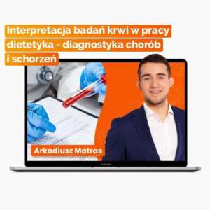 Interpretacja badań krwi w pracy dietetyka - diagnostyka chorób i schorzeń - kurs online